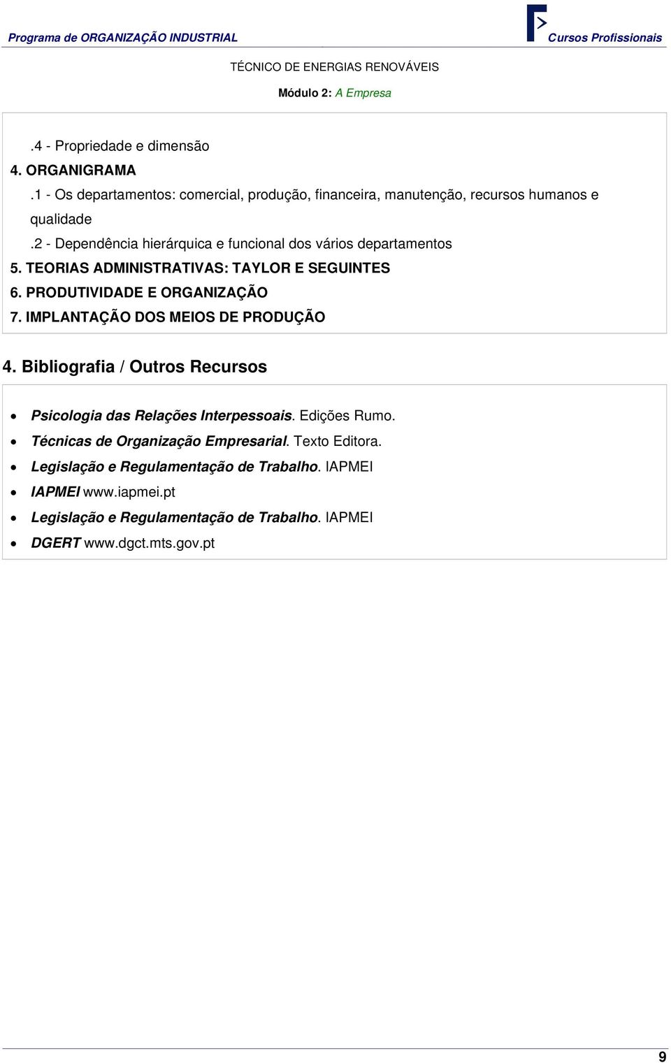 2 - Dependência hierárquica e funcional dos vários departamentos 5. TEORIAS ADMINISTRATIVAS: TAYLOR E SEGUINTES 6. PRODUTIVIDADE E ORGANIZAÇÃO 7.