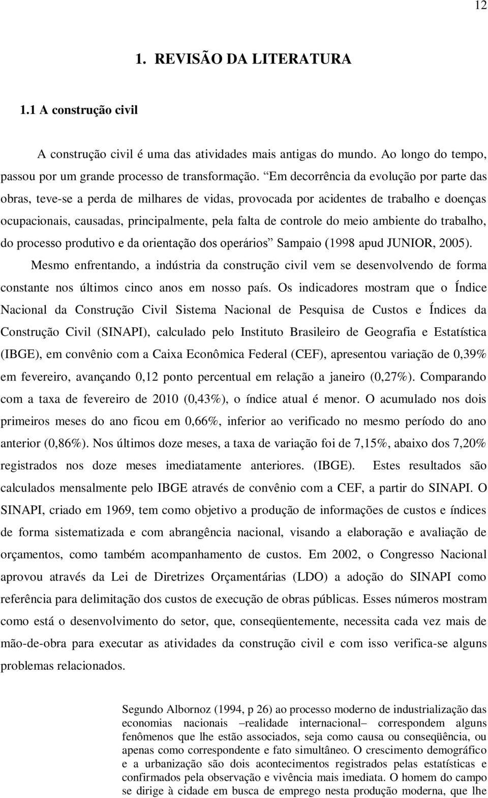 meio ambiente do trabalho, do processo produtivo e da orientação dos operários Sampaio (1998 apud JUNIOR, 2005).