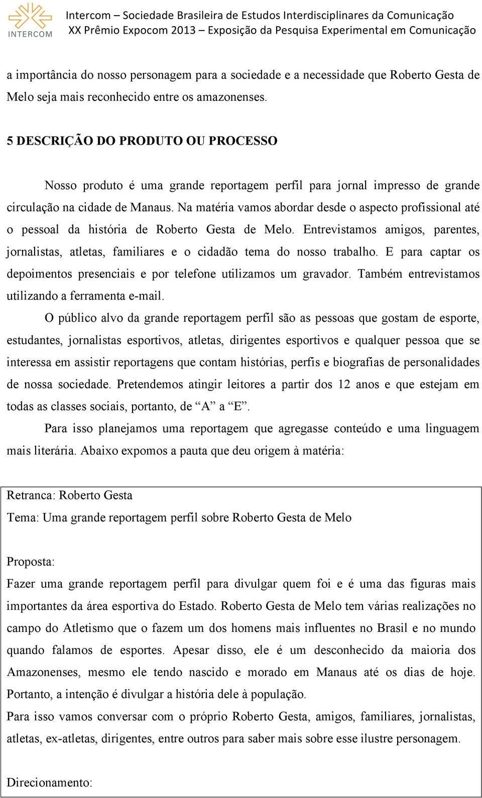 Na matéria vamos abordar desde o aspecto profissional até o pessoal da história de Roberto Gesta de Melo.