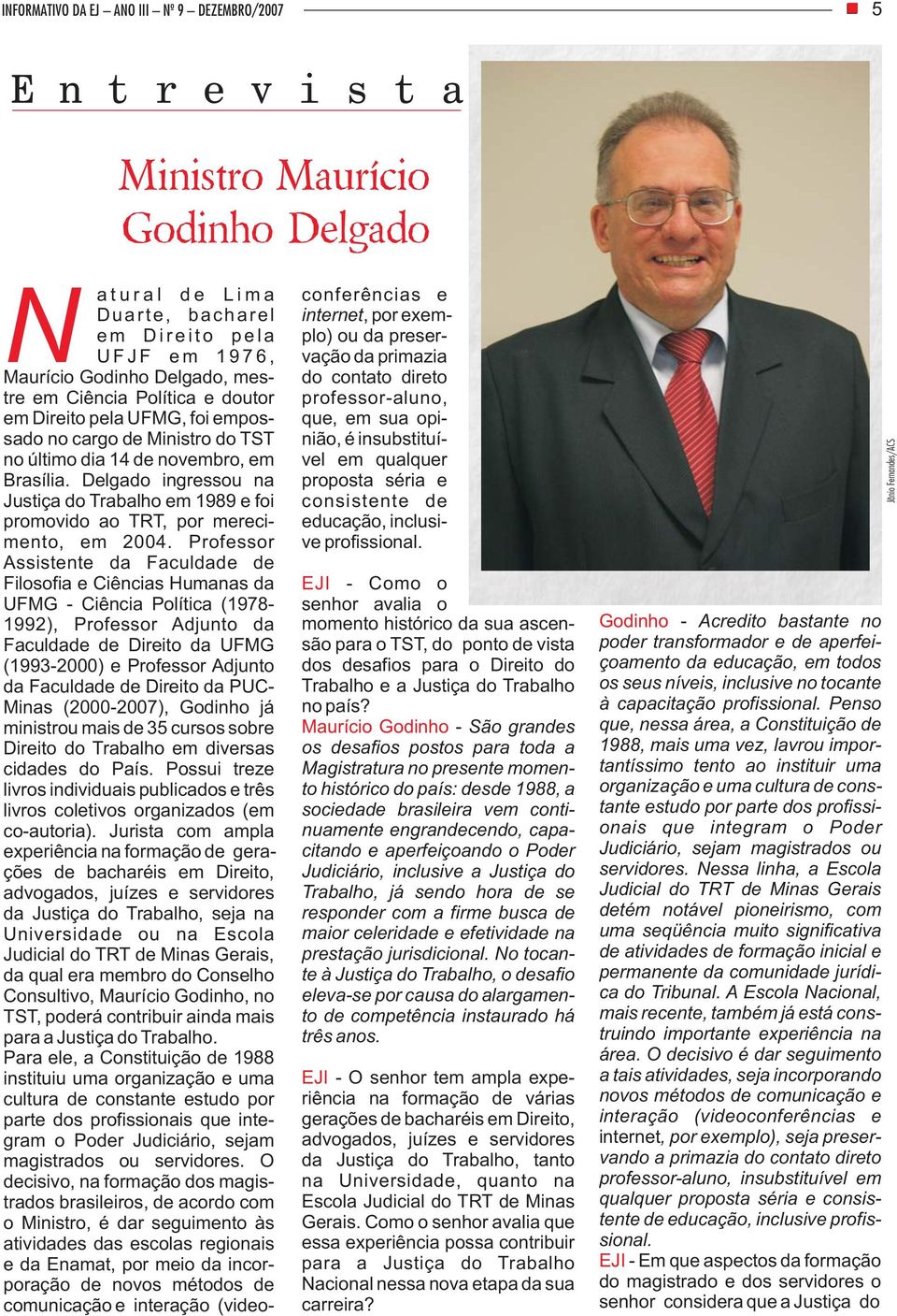 Delgado ingressou na Justiça do Trabalho em 1989 e foi promovido ao TRT, por merecimento, em 2004.