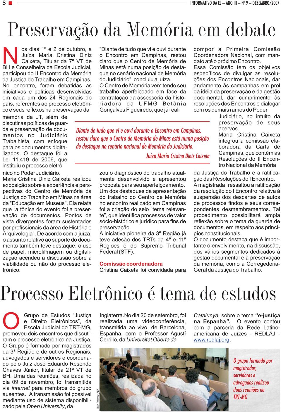 No encontro, foram debatidas as iniciativas e políticas desenvolvidas em cada um dos 24 Regionais do país, referentes ao processo eletrônico e seus reflexos na preservação da memória da JT, além de