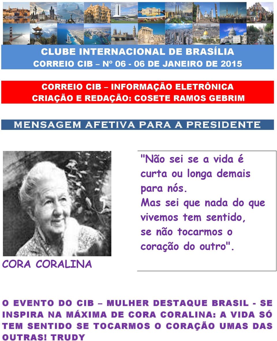 demais para nós. Mas sei que nada do que vivemos tem sentido, se não tocarmos o coração do outro".