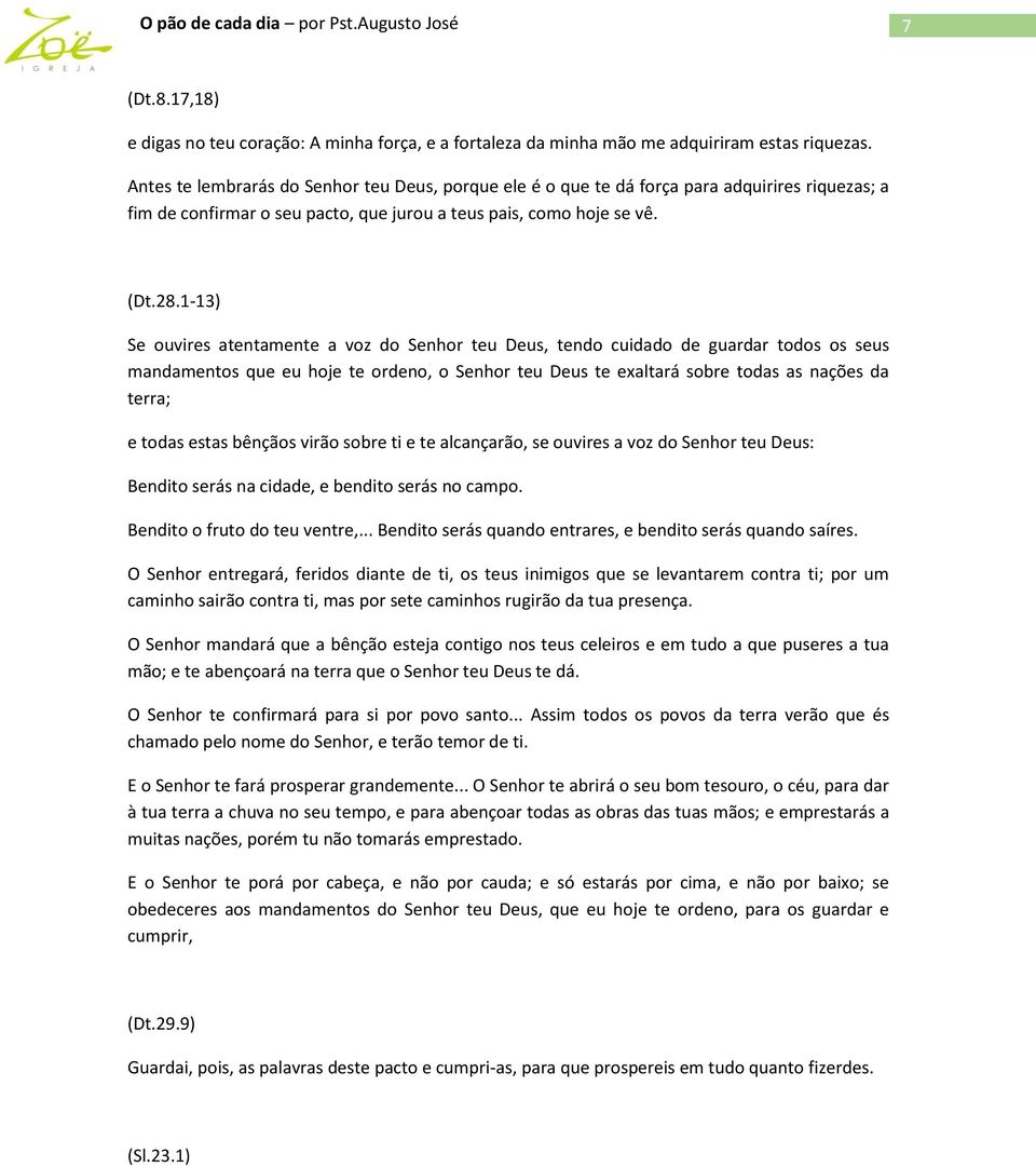 1-13) Se ouvires atentamente a voz do Senhor teu Deus, tendo cuidado de guardar todos os seus mandamentos que eu hoje te ordeno, o Senhor teu Deus te exaltará sobre todas as nações da terra; e todas