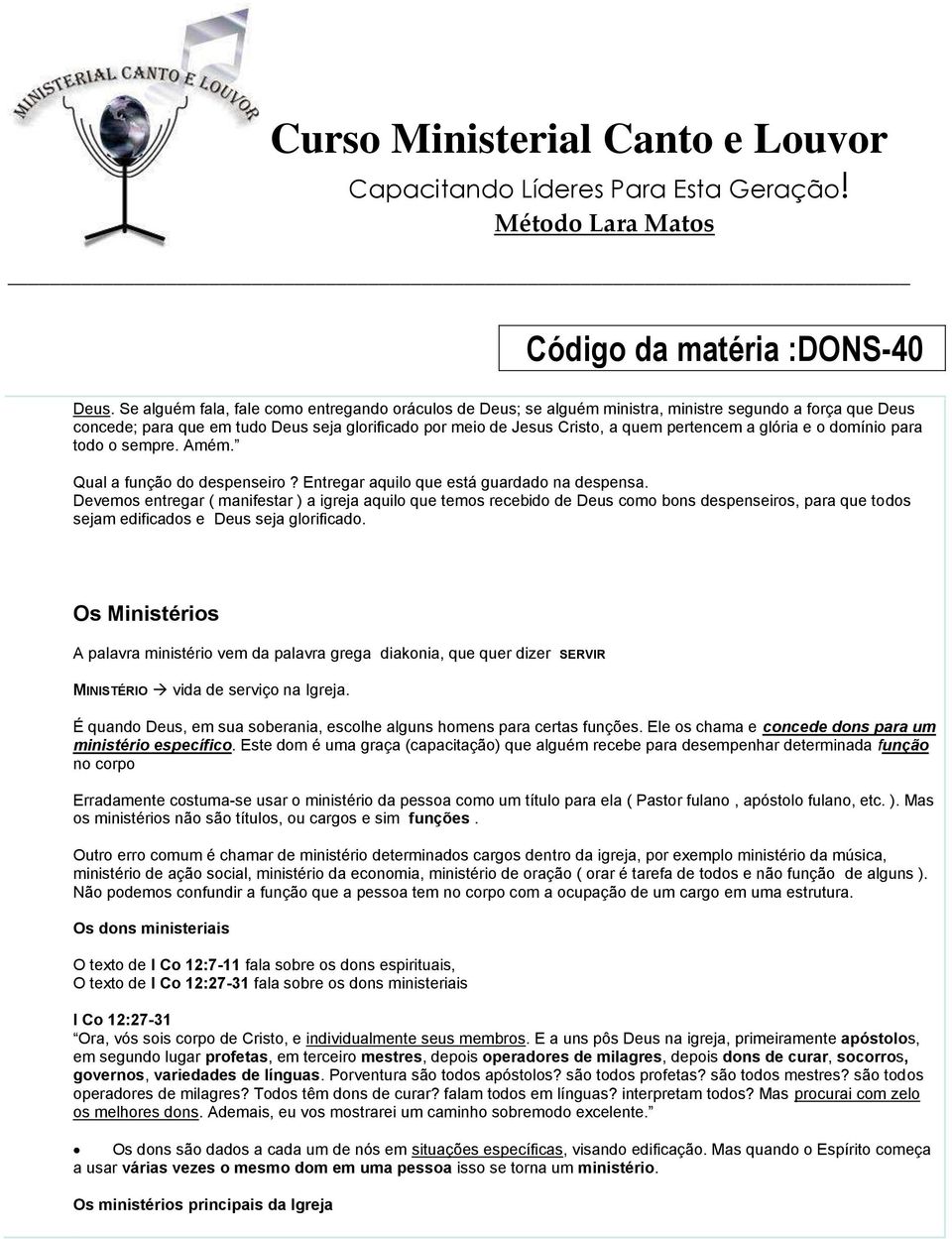 Devemos entregar ( manifestar ) a igreja aquilo que temos recebido de Deus como bons despenseiros, para que todos sejam edificados e Deus seja glorificado.