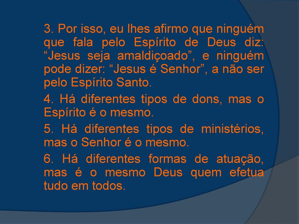 Há diferentes tipos de dons, mas o Espírito é o mesmo. 5.