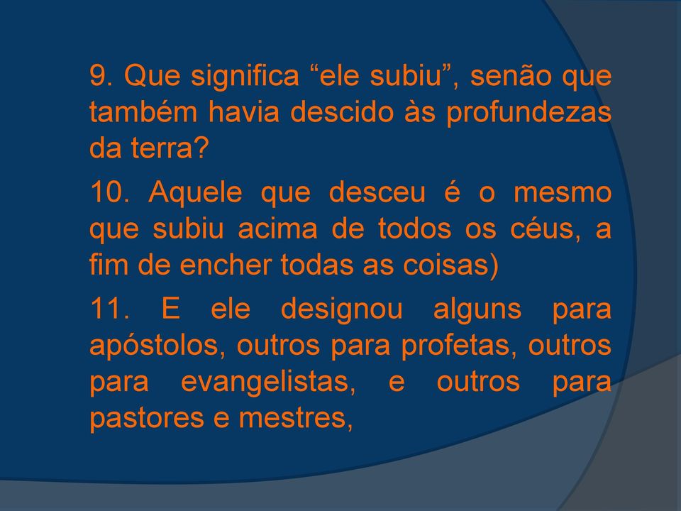 Aquele que desceu é o mesmo que subiu acima de todos os céus, a fim de