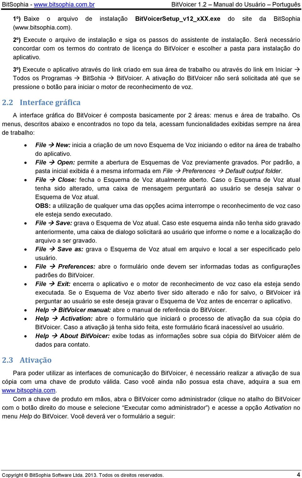 3º) Execute aplicativ através d link criad em sua área de trabalh u através d link em Iniciar Tds s Prgramas BitShia BitVicer.