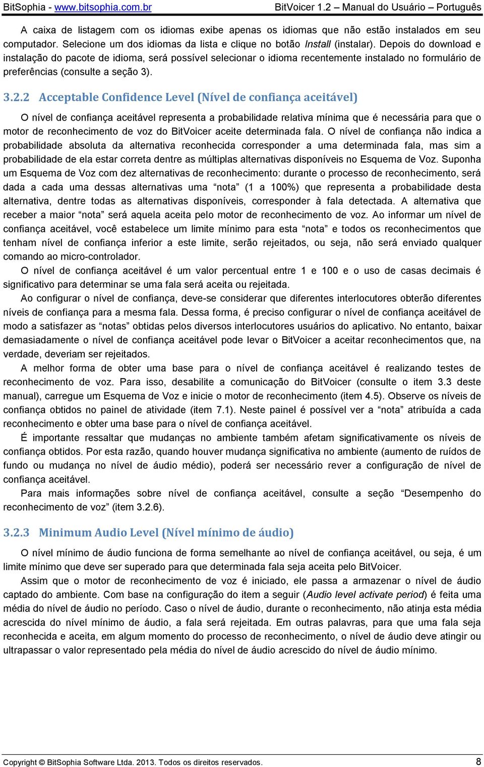 2 Acceptable Cnfidence Level (Nível de cnfiança aceitável) O nível de cnfiança aceitável representa a prbabilidade relativa mínima que é necessária para que mtr de recnheciment de vz d BitVicer