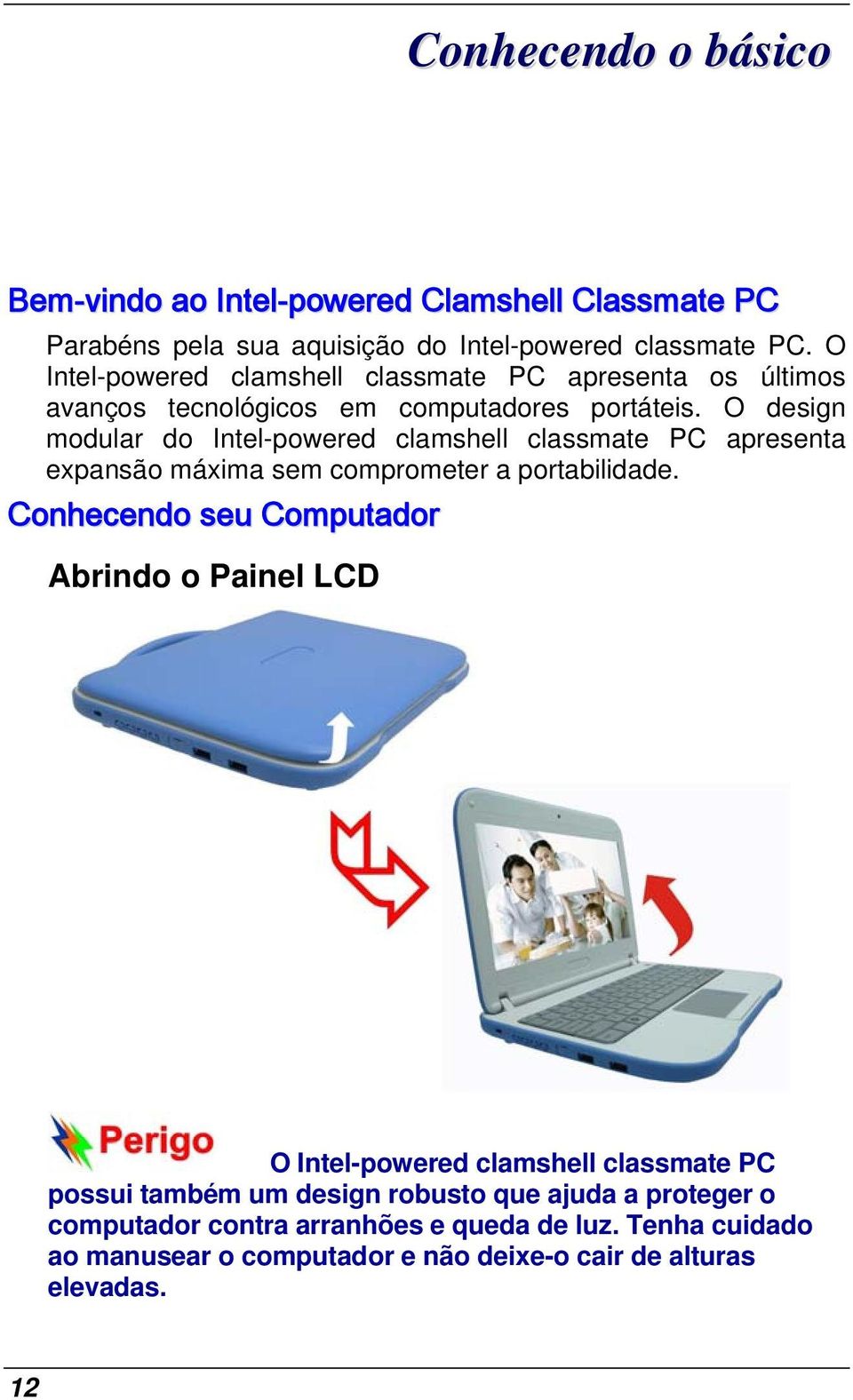 O design modular do Intel-powered clamshell classmate PC apresenta expansão máxima sem comprometer a portabilidade.