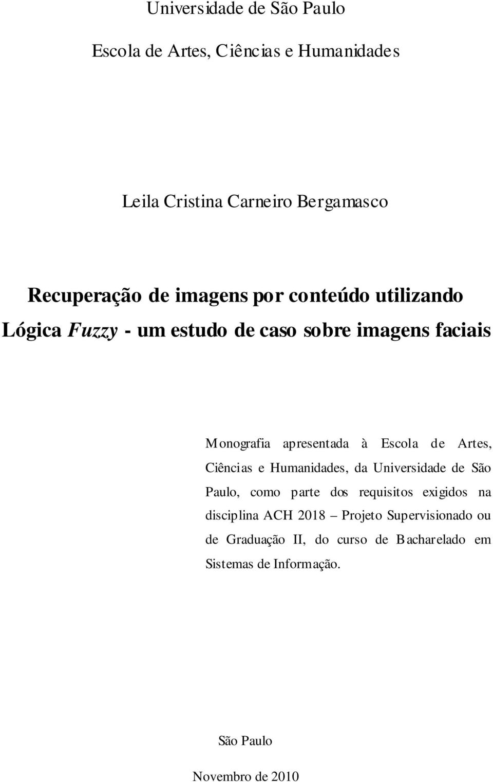 de Artes, Ciências e Humanidades, da Universidade de São Paulo, como parte dos requisitos exigidos na disciplina ACH