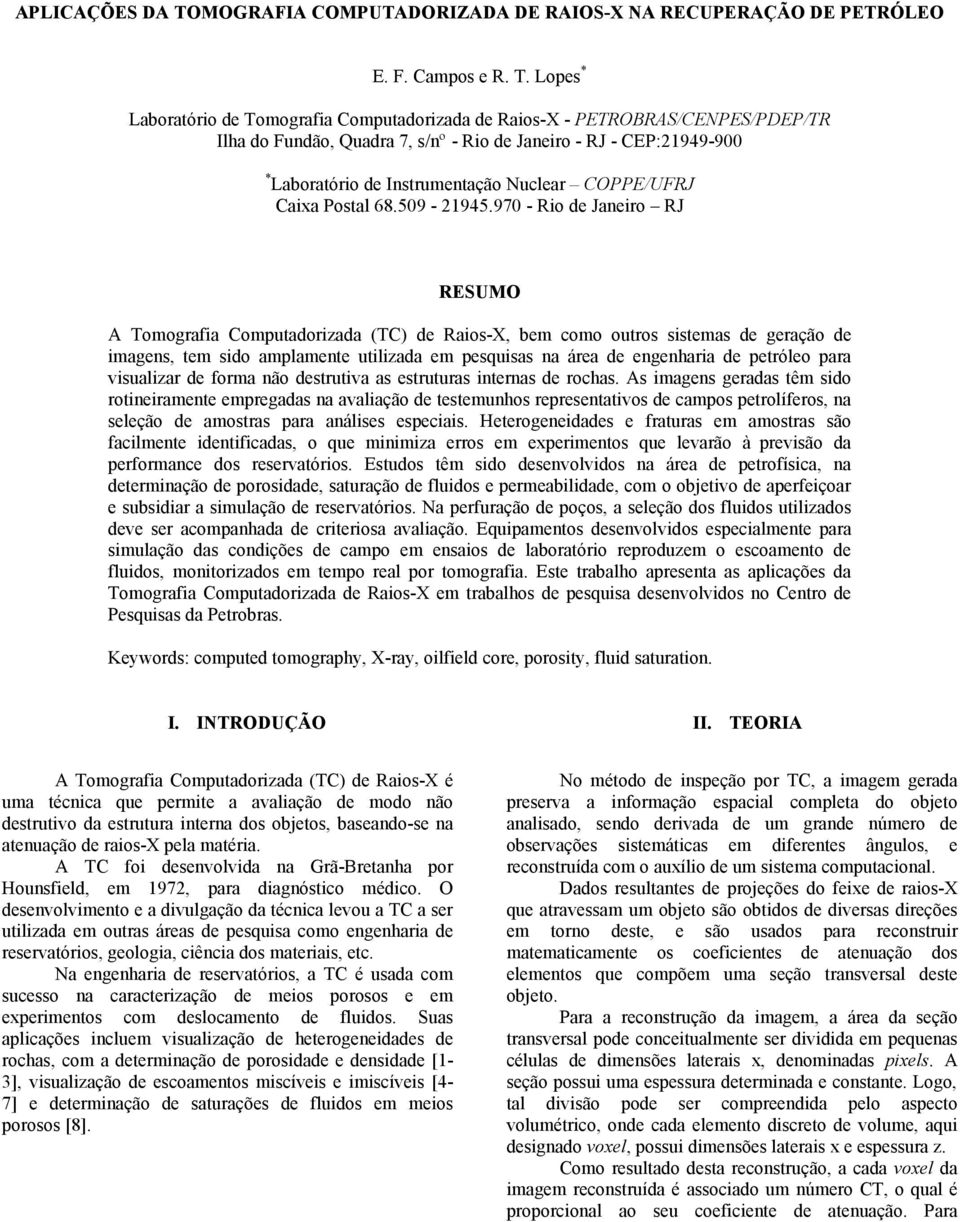 Lopes * Laboratório de Tomografia Computadorizada de Raios-X - PETROBRAS/CENPES/PDEP/TR Ilha do Fundão, Quadra 7, s/nº - Rio de Janeiro - RJ - CEP:21949-900 * Laboratório de Instrumentação Nuclear