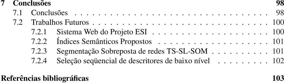 2.3 Segmentação Sobreposta de redes TS-SL-SOM.......... 101 7.2.4 Seleção seqüencial de descritores de baixo nível.