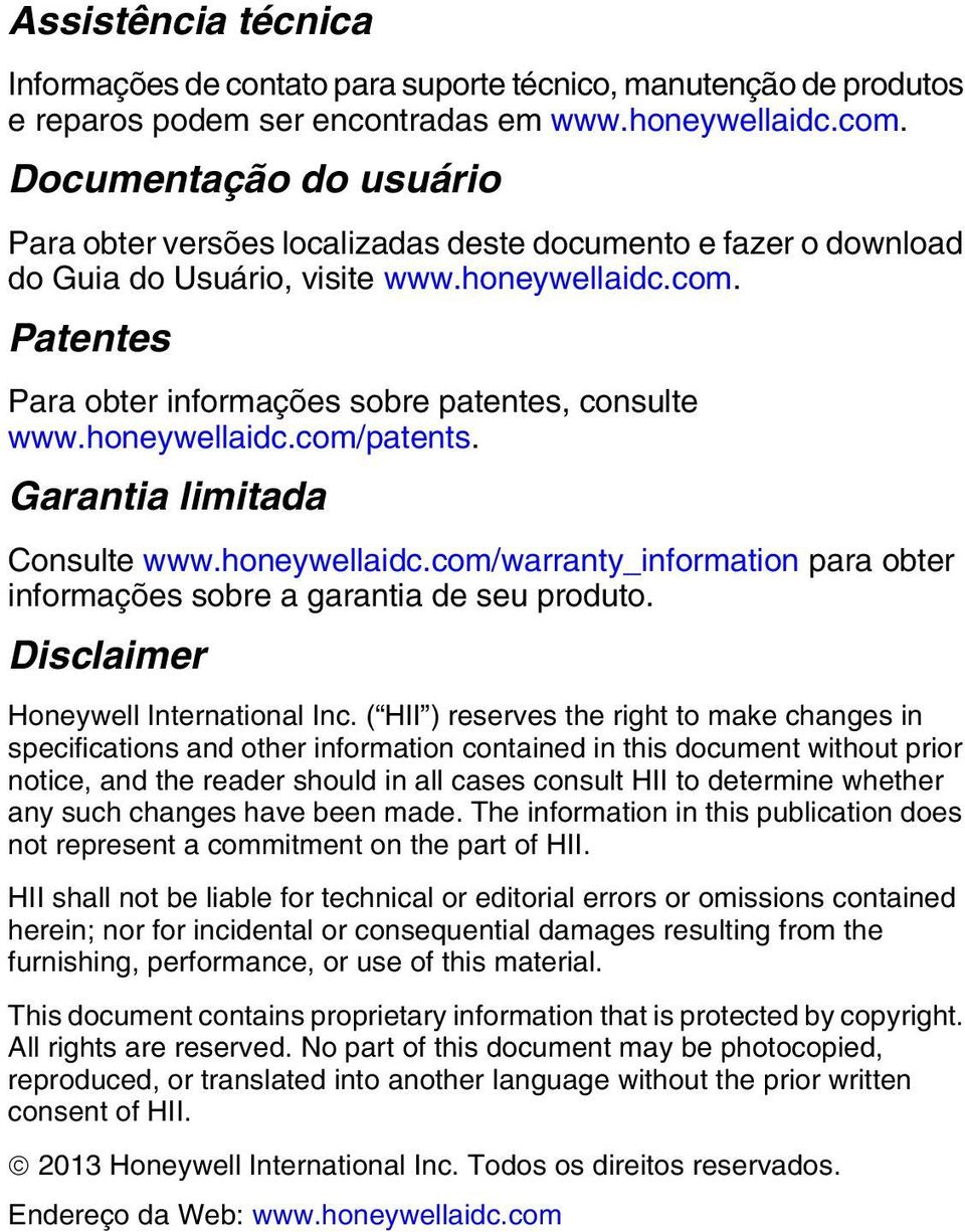 Patentes Para obter informações sobre patentes, consulte www.honeywellaidc.com/patents. Garantia limitada Consulte www.honeywellaidc.com/warranty_information para obter informações sobre a garantia de seu produto.