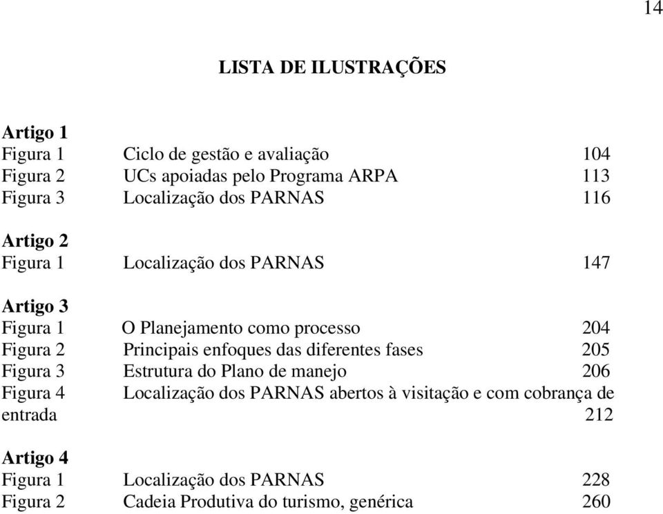 2 Principais enfoques das diferentes fases 205 Figura 3 Estrutura do Plano de manejo 206 Figura 4 Localização dos PARNAS abertos à