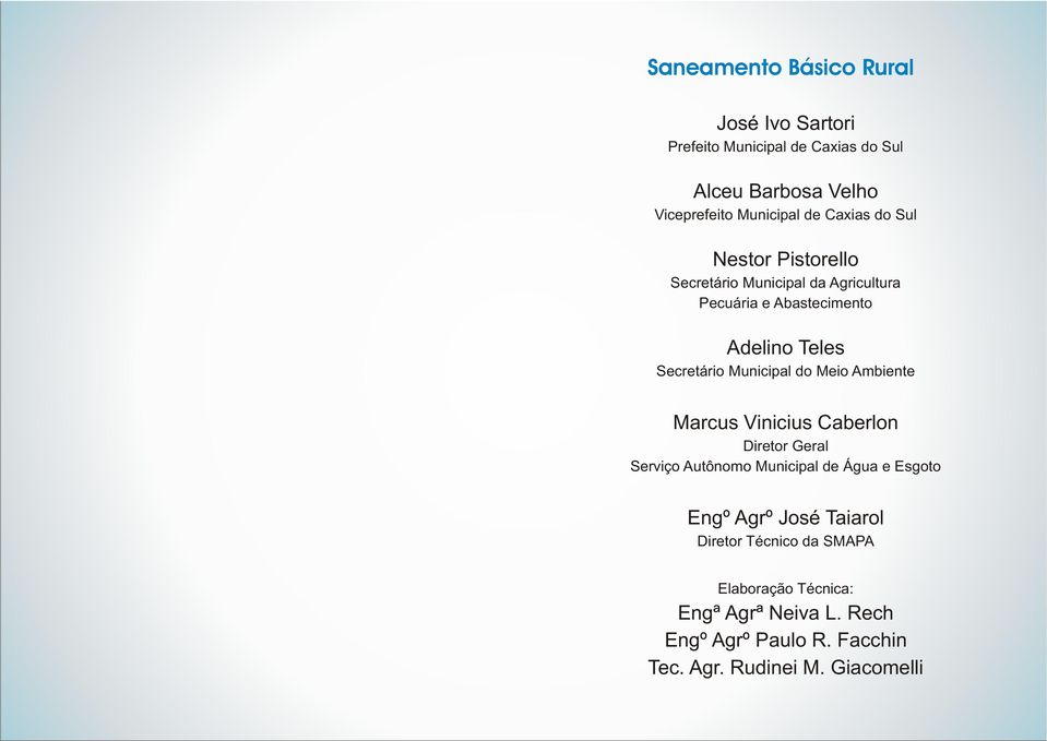 Municipal do Meio Ambiente Marcus Vinicius Caberlon Diretor Geral Serviço Autônomo Municipal de Água e Esgoto Engº Agrº José