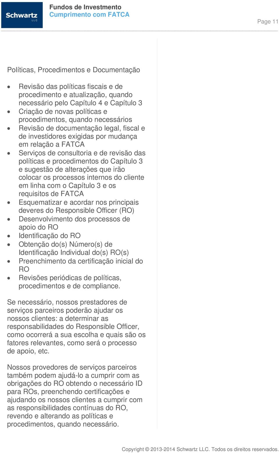 Capítulo 3 e sugestão de alterações que irão colocar os processos internos do cliente em linha com o Capítulo 3 e os requisitos de FATCA Esquematizar e acordar nos principais deveres do Responsible