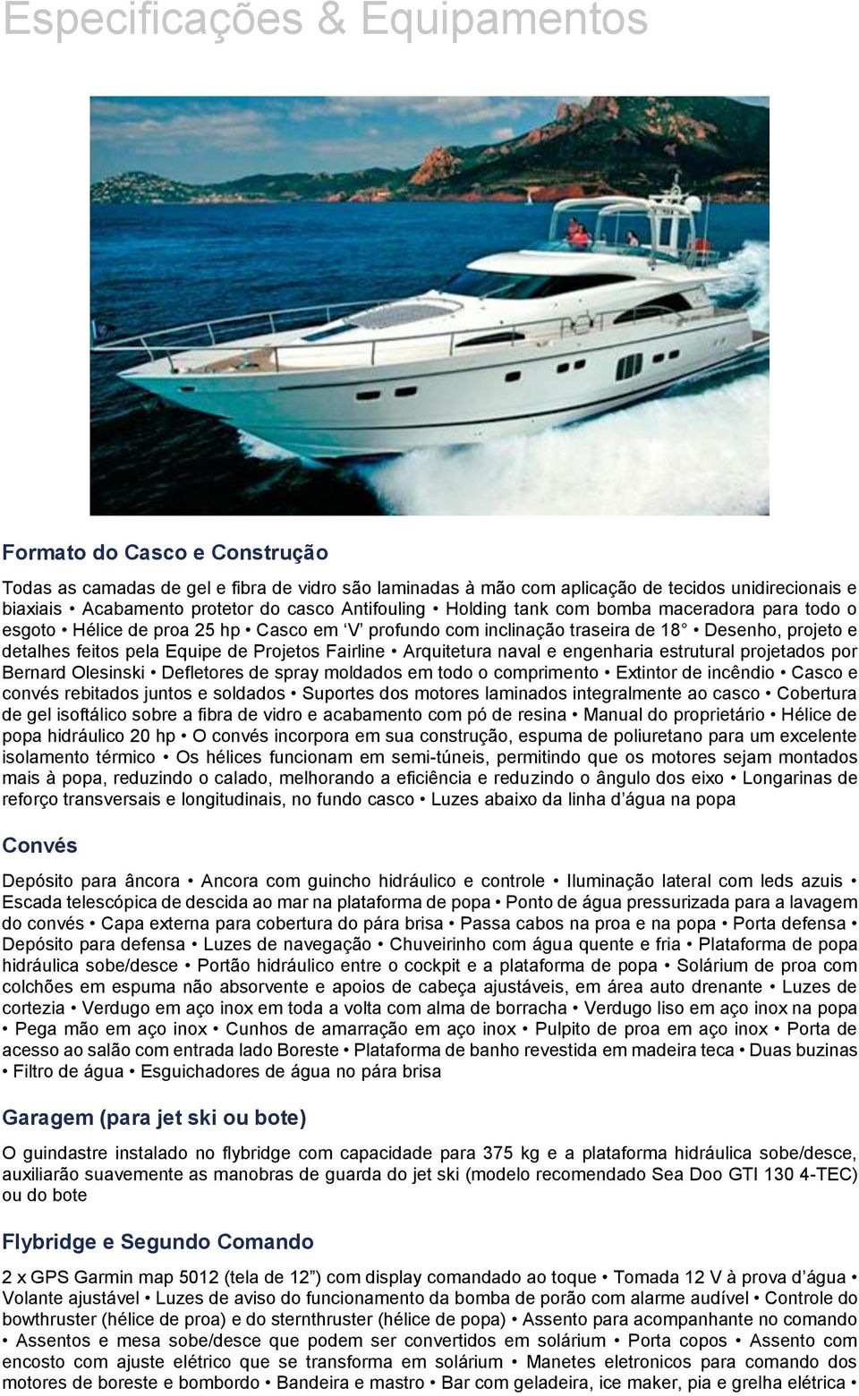 Projetos Fairline Arquitetura naval e engenharia estrutural projetados por Bernard Olesinski Defletores de spray moldados em todo o comprimento Extintor de incêndio Casco e convés rebitados juntos e