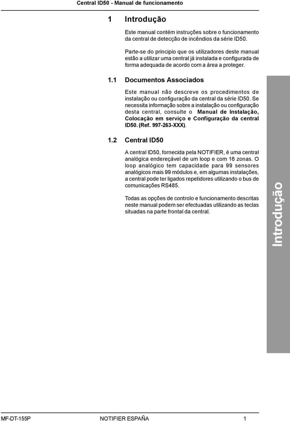 . Documentos Associados Este manual não descreve os procedimentos de instalação ou configuração da central da série ID50.