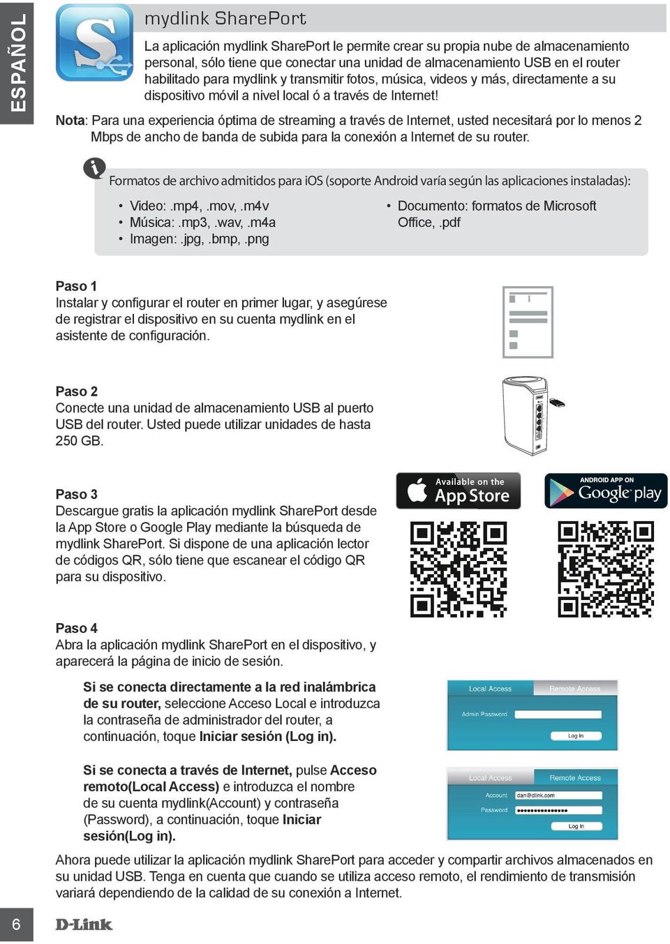 Nota: Para una experiencia óptima de streaming a través de Internet, usted necesitará por lo menos 2 Mbps de ancho de banda de subida para la conexión a Internet de su router.