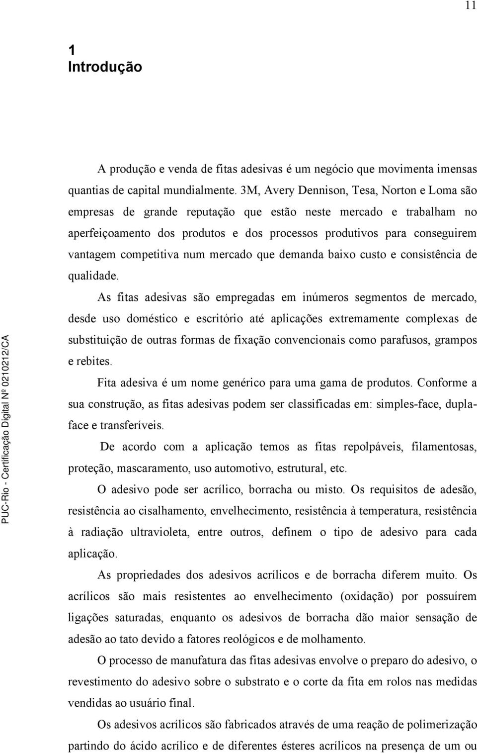 competitiva num mercado que demanda baixo custo e consistência de qualidade.