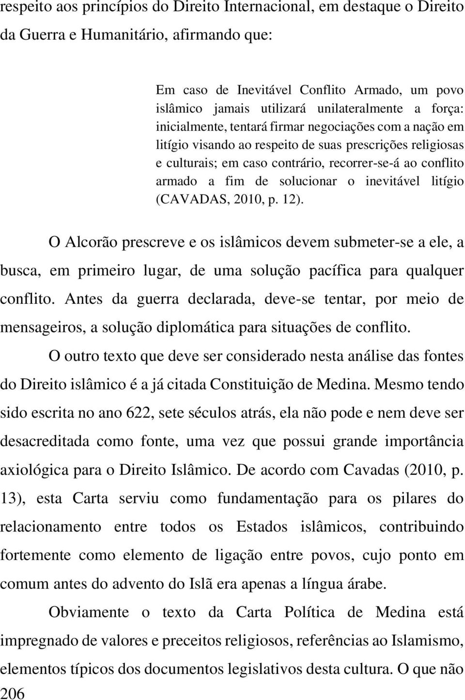 armado a fim de solucionar o inevitável litígio (CAVADAS, 2010, p. 12).