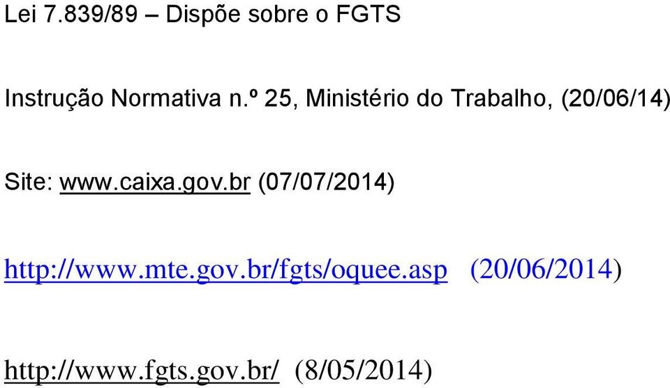 caixa.gov.br (07/07/2014) http://www.mte.gov.br/fgts/oquee.