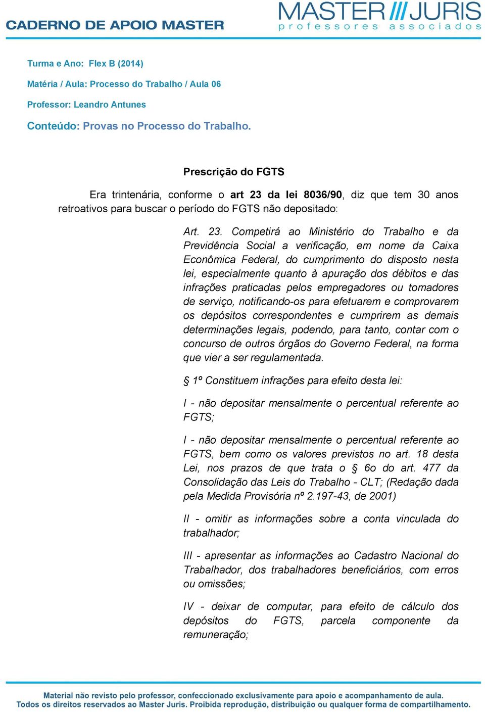 da lei 8036/90, diz que tem 30 anos retroativos para buscar o período do FGTS não depositado: Art. 23.