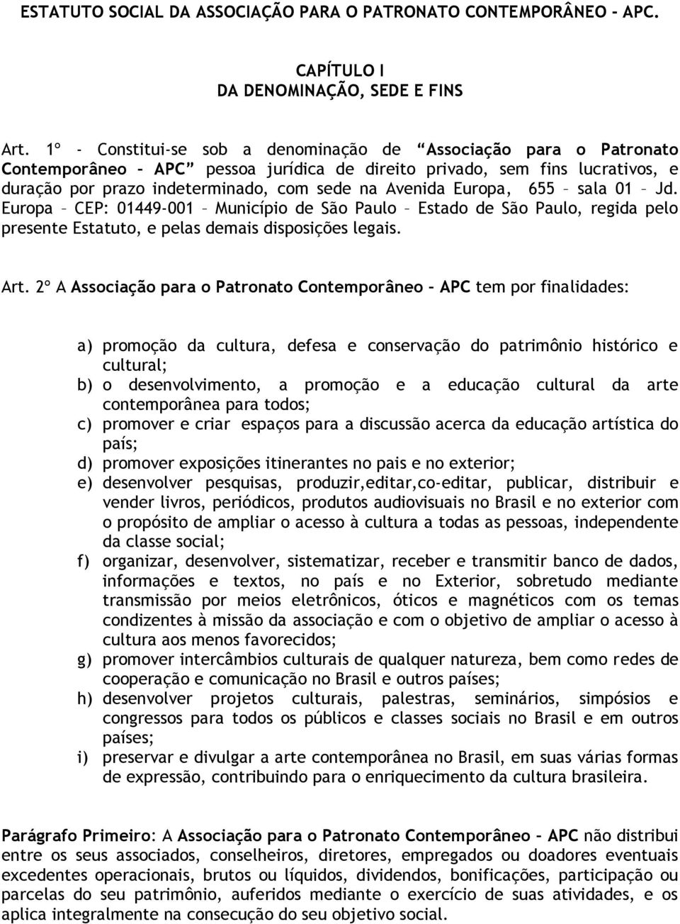 Europa CEP: 01449-001 Município de São Paulo Estado de São Paulo, regida pelo presente Estatuto, e pelas demais disposições legais. Art.