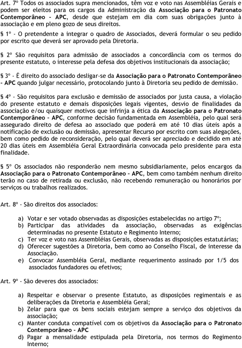 1º - O pretendente a integrar o quadro de Associados, deverá formular o seu pedido por escrito que deverá ser aprovado pela Diretoria.