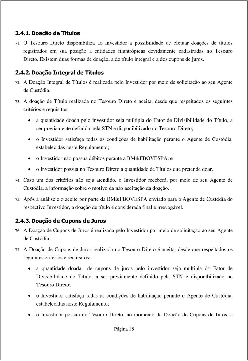 Existem duas formas de doação, a do título integral e a dos cupons de juros. 2.4.2. Doação Integral de Títulos 72.