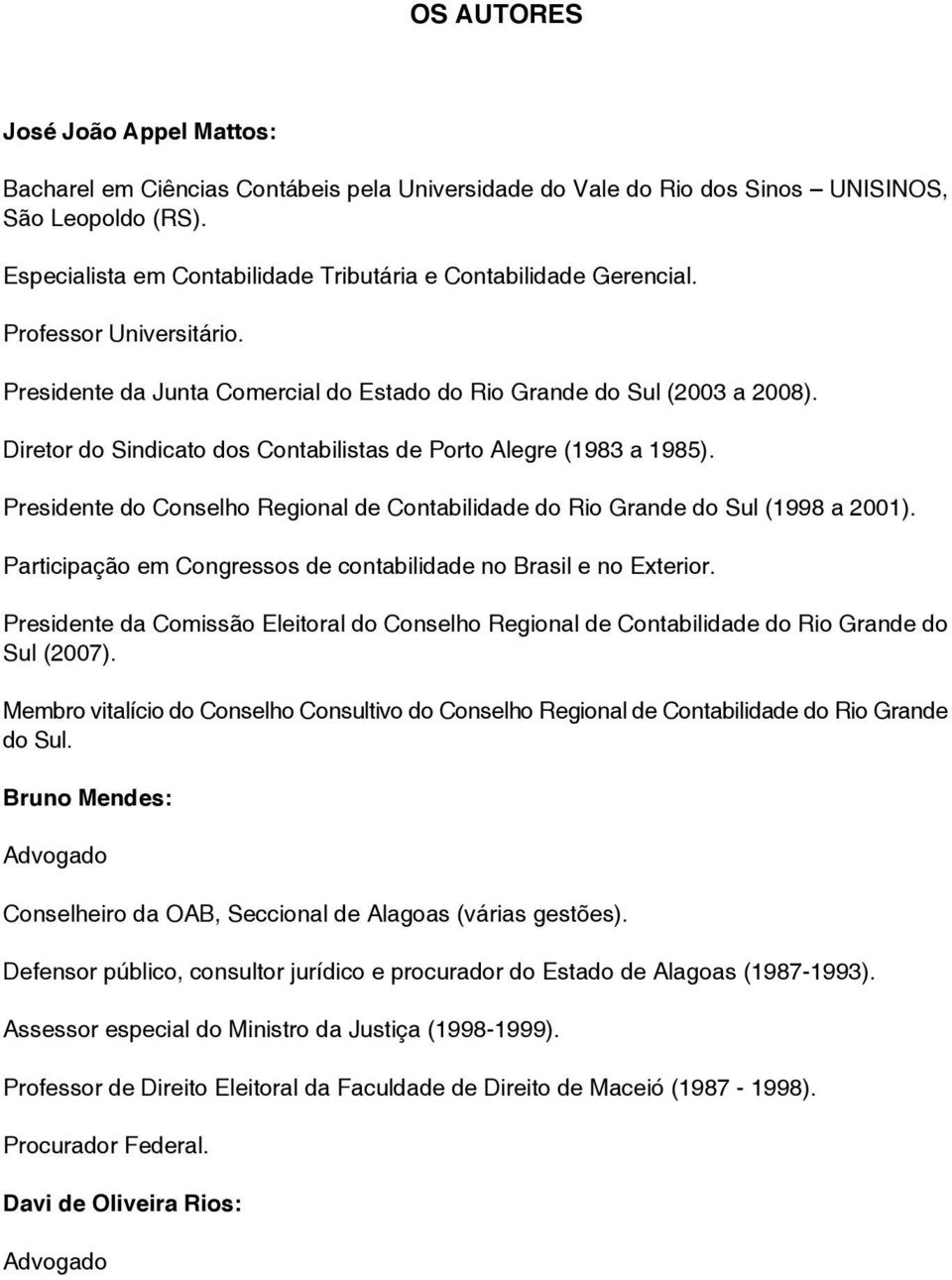 Diretor do Sindicato dos Contabilistas de Porto Alegre (1983 a 1985). Presidente do Conselho Regional de Contabilidade do Rio Grande do Sul (1998 a 2001).