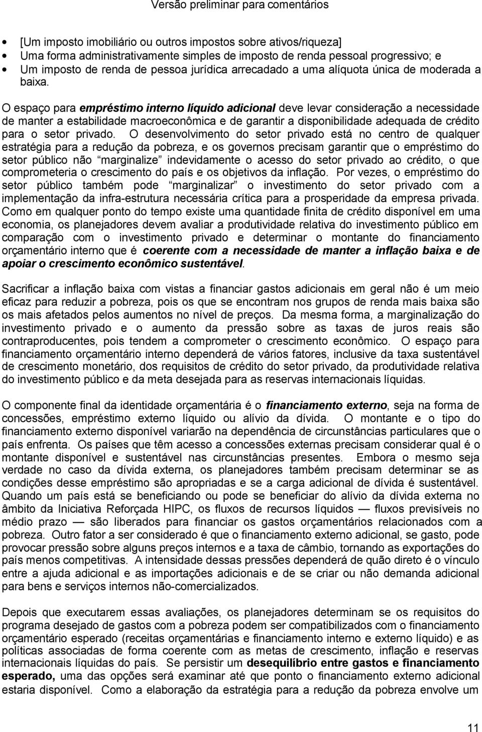 O espaço para empréstimo interno líquido adicional deve levar consideração a necessidade de manter a estabilidade macroeconômica e de garantir a disponibilidade adequada de crédito para o setor