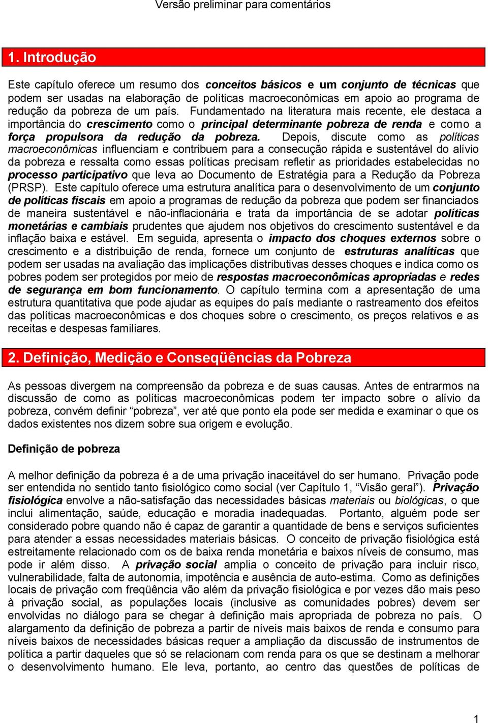 Depois, discute como as políticas macroeconômicas influenciam e contribuem para a consecução rápida e sustentável do alívio da pobreza e ressalta como essas políticas precisam refletir as prioridades