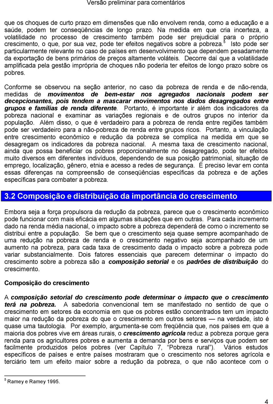 5 Isto pode ser particularmente relevante no caso de países em desenvolvimento que dependem pesadamente da exportação de bens primários de preços altamente voláteis.