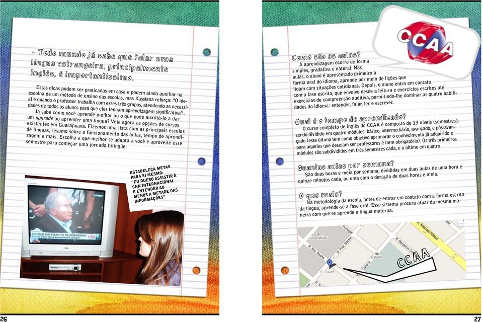 atendendo as necessidades de todos os alunos para que eles tenham aprendizagem significativa. Já sabe como você aprende melhor ou o que pode auxiliá-lo a dar um upgrade ao aprender uma língua?