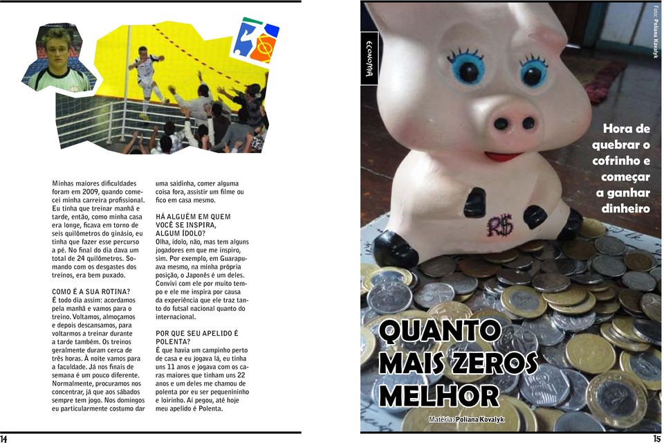 No final do dia dava um total de 24 quilômetros. Somando com os desgastes dos treinos, era bem puxado. Como é a sua rotina? É todo dia assim: acordamos pela manhã e vamos para o treino.