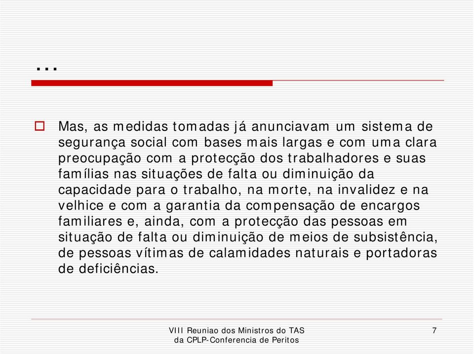 invalidez e na velhice e com a garantia da compensação de encargos familiares e, ainda, com a protecção das pessoas em