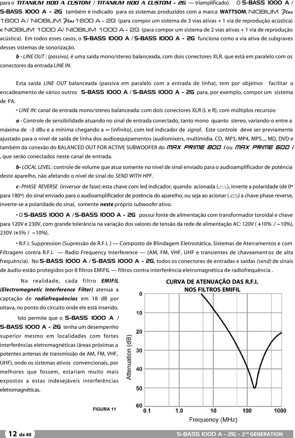 de reprodução acústica) e NIOBIUM 1000 A/ NIOBIUM 1000 A - 2G (para compor um sistema de 2 vias ativas + 1 via de reprodução acústica).