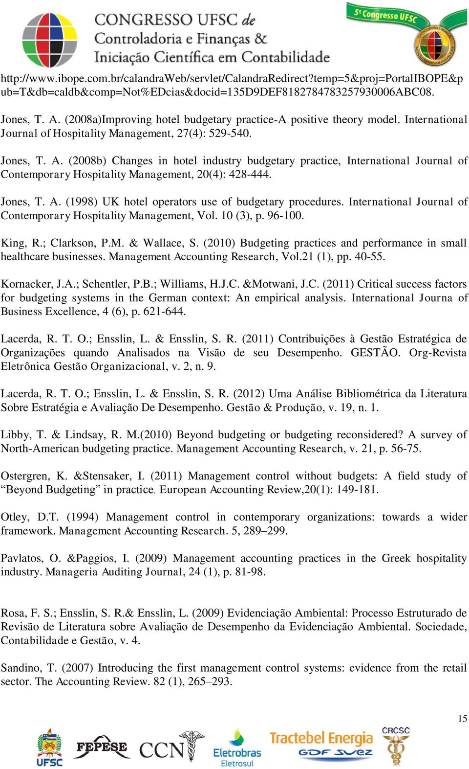 (2008b) Changes in hotel industry budgetary practice, International Journal of Contemporary Hospitality Management, 20(4): 428-444. Jones, T. A. (1998) UK hotel operators use of budgetary procedures.