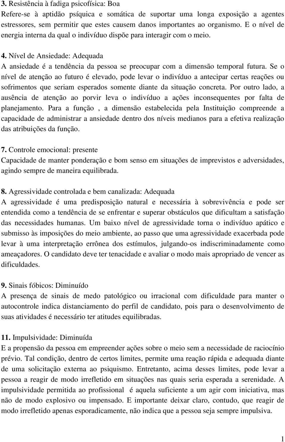 Se o nível de atenção ao futuro é elevado, pode levar o indivíduo a antecipar certas reações ou sofrimentos que seriam esperados somente diante da situação concreta.