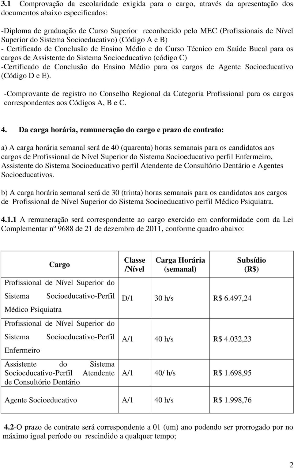 -Certificado de Conclusão do Ensino Médio para os cargos de Agente Socioeducativo (Código D e E).