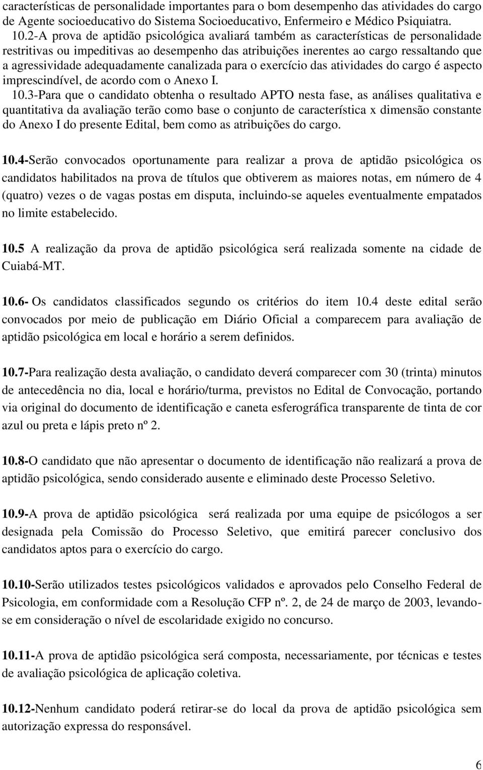 adequadamente canalizada para o exercício das atividades do cargo é aspecto imprescindível, de acordo com o Anexo I. 10.