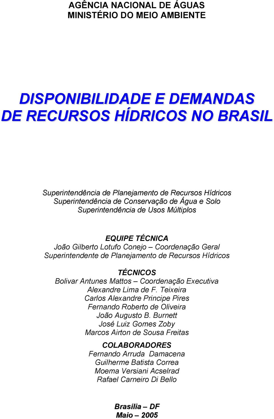 Recursos Hídricos TÉCNICOS Bolivar Antunes Mattos Coordenação Executiva Alexandre Lima de F. Teixeira Carlos Alexandre Principe Pires Fernando Roberto de Oliveira João Augusto B.