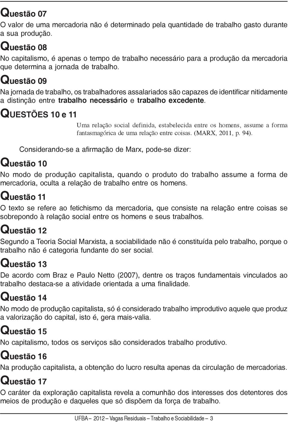 Questão 09 Na jornada de trabalho, os trabalhadores assalariados são capazes de identificar nitidamente a distinção entre trabalho necessário e trabalho excedente.