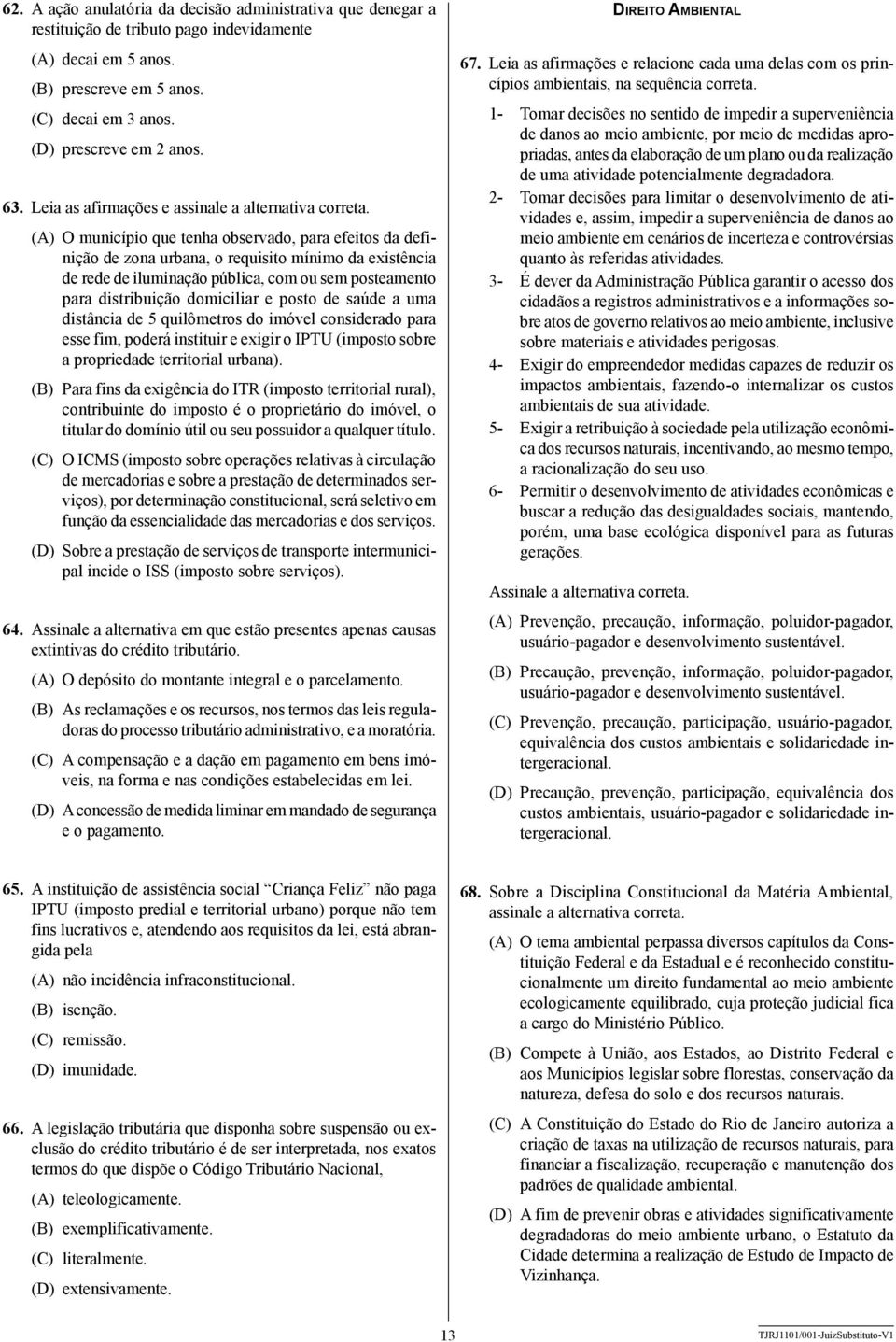 (A) O município que tenha observado, para efeitos da definição de zona urbana, o requisito mínimo da existência de rede de iluminação pública, com ou sem posteamento para distribuição domiciliar e