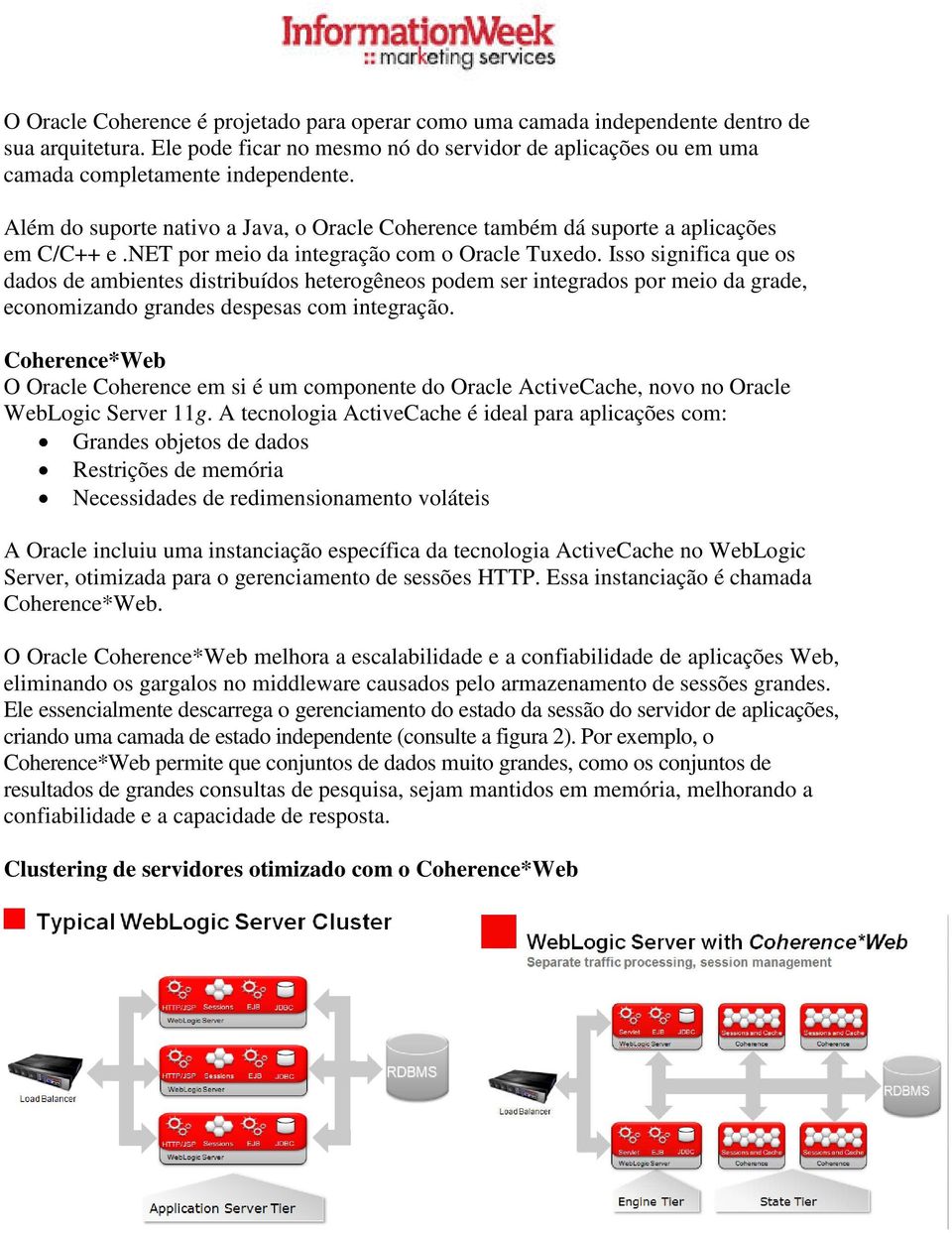 Isso significa que os dados de ambientes distribuídos heterogêneos podem ser integrados por meio da grade, economizando grandes despesas com integração.