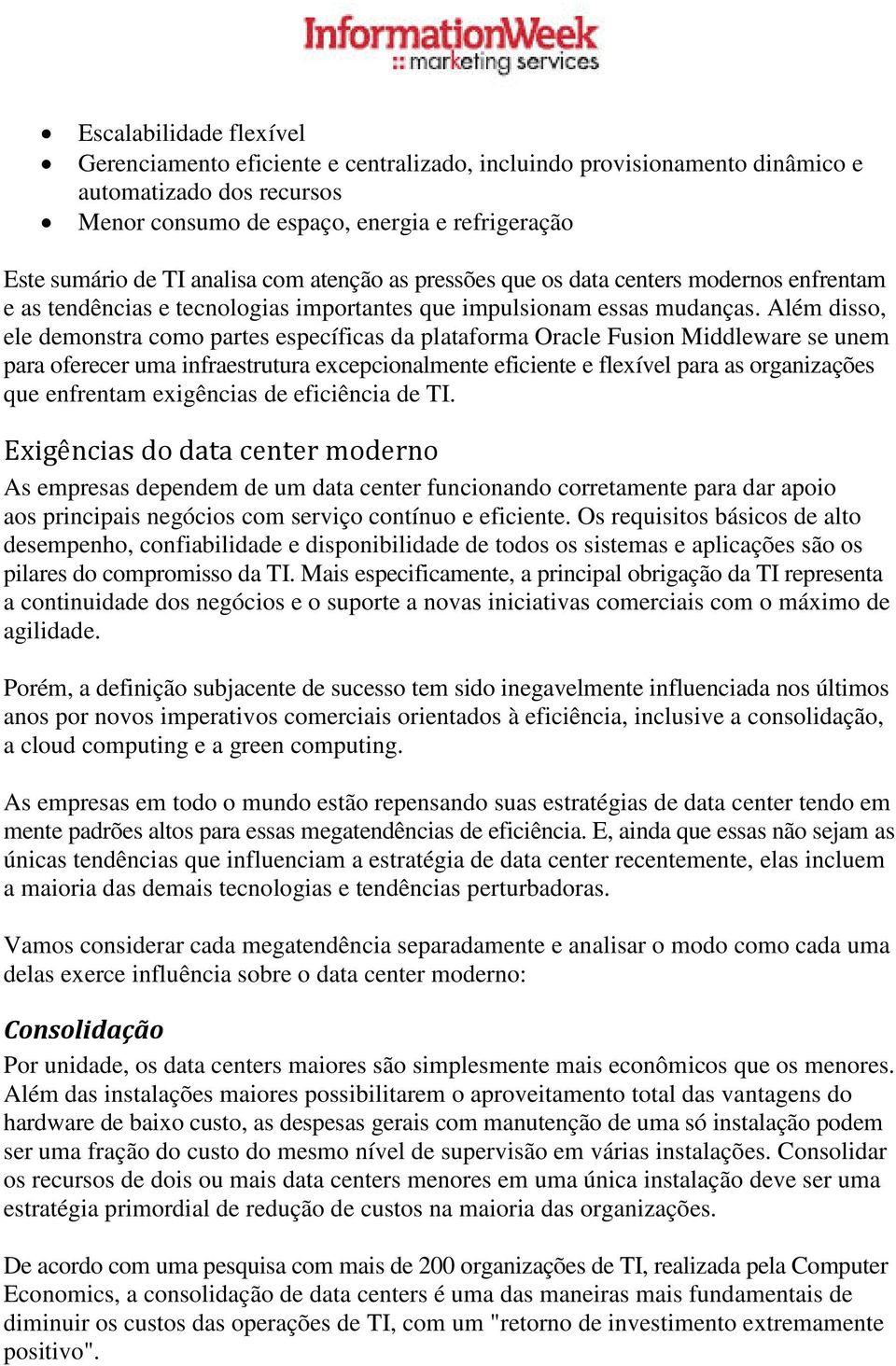 Além disso, ele demonstra como partes específicas da plataforma Oracle Fusion Middleware se unem para oferecer uma infraestrutura excepcionalmente eficiente e flexível para as organizações que