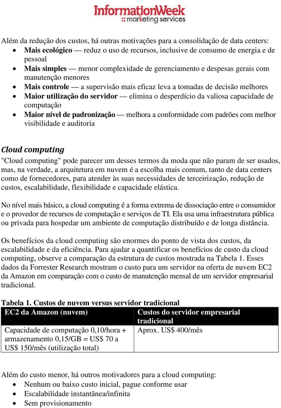 valiosa capacidade de computação Maior nível de padronização melhora a conformidade com padrões com melhor visibilidade e auditoria Cloud computing "Cloud computing" pode parecer um desses termos da