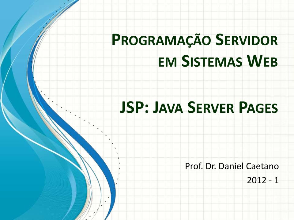 JAVA SERVER PAGES Prof.