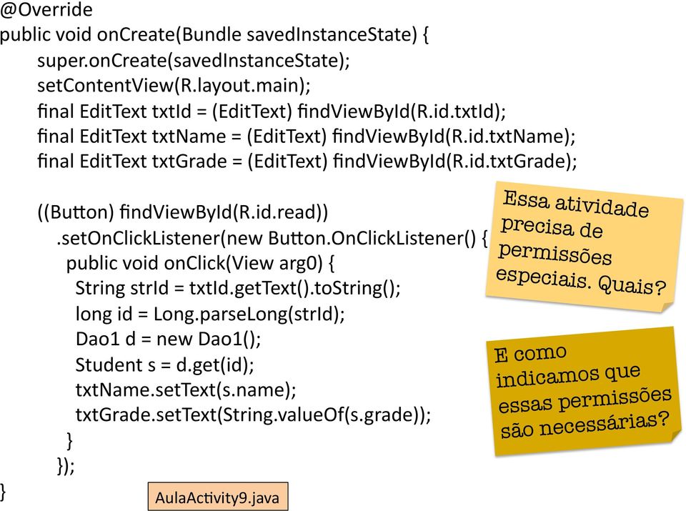 onclicklistener() { public void onclick(view arg0) { String strid = txtid.gettext().tostring(); long id = Long.parseLong(strId); Dao1 d = new Dao1(); Student s = d.get(id); txtname.